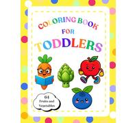 Fruits & Vegetables Coloring Book for Toddlers & Kids: Fun Learning and Coloring for Ages 1-4, 64 Fruits & Vegetables