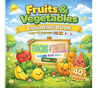 Fruits & Vegetables COLORING BOOK (Learn 4 Languages) Tracing & Activity Book for Kids Ages 3-8: Fun & Educational Tracing Workbook with 40 Everyday ... & Learn Multiple Languages Through Play