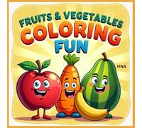 Fruits & Vegetables Coloring Fun: Smiling Apples, Dancing Carrots & More Coloring Book for Kids Ages 3-8 (Color the World: Kids’ Mega Coloring Collection for Ages 3-8)