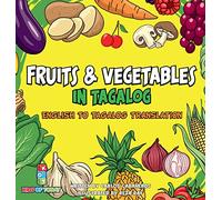 Fruits & Vegetables in Tagalog: English to Tagalog translation - Learn Fruits and Vegetables in Tagalog brings you the fun and excitement of learning (Tagalog Learners)