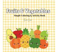Fruits & Vegetables Simple Coloring & Activity Book: Coloring Book for Kids, Bold and Easy, Educational Coloring Pages with Fruits and Vegetables for Preschool and Kindergarten Children Ages 3-5