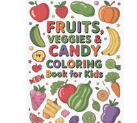 Fruits, Veggies & Candy Coloring Book for Kids: Fun Food Coloring Pages with Fruits, Vegetables, and Sweet Treats for Children Ages 3-8: Cute Fruit, ... Simple Outlines for Toddlers, Preschoolers