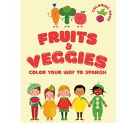 FRUITS & VEGGIES: COLOR YOUR WAY TO SPANISH