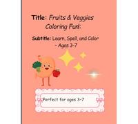 Fruits & Veggies Coloring Fun!: Learn, Spell and Color - Ages 3-7