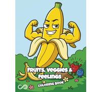 Fruits, Veggies & Feelings: Funny Fruits and Emotional Vegetables Coloring Book for Kids & Adults: Discover Expressive Produce Personalities