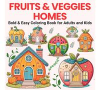 Fruits & Veggies Homes: A Bold and Easy Coloring for Adults and Kids, Simple, Large Designs for Relaxation and Stress Relief (Bold and Easy Coloring Books)