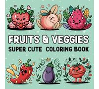 Fruits & Veggies Super Cute Coloring Book: 45 illustrations of Fruits and Vegetables, Presented in a Cute and Bold Style, Easy to Color, Perfect for Stress Relief, Suitable for Adults and Kids!