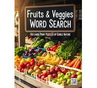 Fruits & Veggies Word Search: 100 Large Print Puzzles of Edible Nature | A Healthy Activity Book for Foodies, Gardeners, and Puzzle Lovers (The Ultimate Word Search Collection)