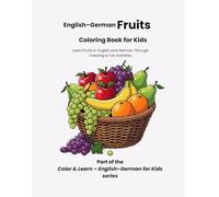 Fruits Vocabulary for Bilingual Kids: English-German Coloring and Learning Book with Tracing & Fun Exercises (Ages 4-9) (Color & Learn - English-German for Kids)
