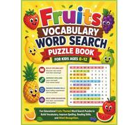 Fruits Vocabulary Word Search Puzzle Book for Kids Ages 8-12: Fun Educational Fruit-Themed Word Search Puzzles to Build Vocabulary, Improve Spelling, Reading Skills, and Word Recognition