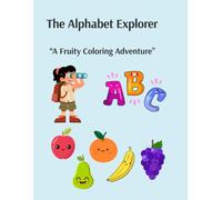 Fruity Alphabet Explorers: Color Your Way from A to Z! (Alphabet Explorers: A Fun Coloring Book Experience for Kids Ages 4 Years and Up)