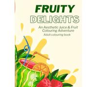 Fruity Delights : An Aesthetic Juice & Fruit Colouring Adventure Adult colouring book