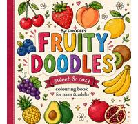 FRUITY DOODLES: sweet and cozy colouring book for teens & adults