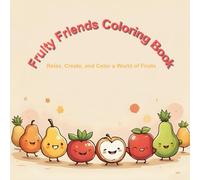 Fruity Friends Coloring Book: Relax, Create, and Color a World of Fruits