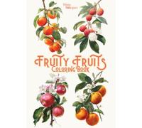 Fruity Fruits Coloring Book For Teens and Adult: Fresh Tropical Fruits, Bold and Easy for Creative Fun, Mindfulness, Relaxation and Stress Relief
