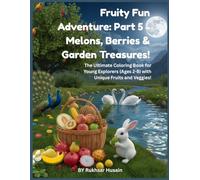Fruity Fun Adventure: Part 5 - Melons, Berries & Garden Treasures!: The Ultimate Coloring Book for Young Explorers (Ages 2-8) with Unique Fruits and ... Ultimate Fruit Basket Coloring Collection)