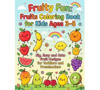 Fruity Fun: Fruits Coloring Book for Kids Ages 3-8: Big, Easy and Cute Fruit Designs for Toddlers and Preschoolers to Learn, Color, and Have Fun