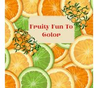 Fruity fun to color: Kids coloring book