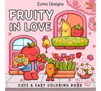 Fruity in Love Cute & Easy Coloring Book: 50 Kawaii Fruits and Vegetables Love Designs for Relaxation & Mindfulness!