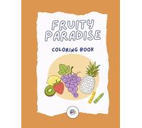 Fruity Paradise Coloring Book: Discover the sweetness of nature in this Fruits Coloring Book for Kids & Adults | Relaxing, Fun & Creative Designs by ColorNook