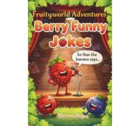 Fruityland Adventures: Berry Funny Jokes: A Silly Fruity Joke Book for Kids (Let’s Play in Fruityworld!)