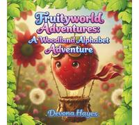 Fruityworld Adventures: A Woodland Alphabet Adventure: A Whimsical A-to-Z Journey of Fruity Friends and Gentle Woodland Quotes (Let’s Play in Fruityworld!)