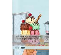 Frullatore,Freezer,Fatto! 100 ricette di gelati fatti in casa