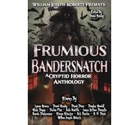 Frumious Bandersnatch: A Cryptid Horror Anthology (William Joseph Roberts Presents)