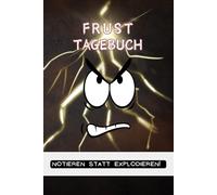 Frust Tagebuch | Dein persönliches 30 Tage Wutbuch zur Frustbewältigung | Frustration Reflexion Notizbuch: Notieren statt explodieren - Dein Begleiter ohne Social Media