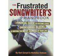 Frustrated Songwriter’s Handbook: A Radical Guide to Cutting Loose, Overcoming Blocks & Writing the Best Songs of Your Life