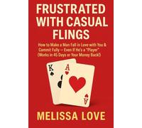 Frustrated With Casual Flings: How to Make a Man Fall in Love with You & Commit Fully - Even If He’s a "Player" (Works in 45 Days or Your Money Back!)