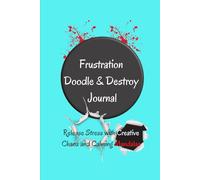 Frustration Doodle & Destroy Journal: Release Stress with Creative Chaos and Calming Mandalas