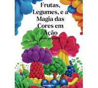 Frutas, Legumes e a Magia das Cores em Ação: Livro de Colorir