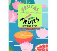 Frutas Libro Para Colorear Fruits Coloring Book: A coloring workbook for ALL English speakers to aid in Spanish learning