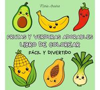 Frutas y Verduras Adorables - Libro de Colorear Fácil y Divertido | 40 Dibujos Kawaii para Adultos y Niños: Colorear anti-estrés para niños y adultos ... simpáticas y sencillas de frutas y verduras