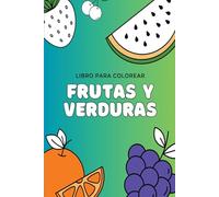 Frutas Y Verduras: Libro para colorear