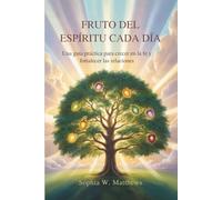 FRUTO DEL ESPÍRITU CADA DÍA: Una guía práctica para crecer en la fe y fortalecer las relaciones