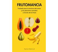 Frutomancia: Tratado sobre la lectura del amor y los placeres carnales a través de la fruta