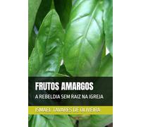 FRUTOS AMARGOS: A REBELDIA SEM RAIZ NA IGREJA