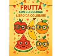 Frutta con gli Occhiali: Libro da Colorare (ColorOcchiali)