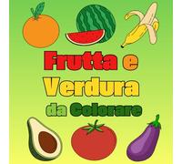Frutta e Verdura da Colorare: 40 Disegni Facili e Divertenti | con pagina nera salva colore per ogni disegno