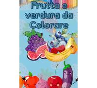 Frutta e Verdura da Colorare: Libro educativo per bambini dai 3 ai 6 anni - Impara divertendoti con mele, carote, banane e tanto altro!
