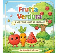 Frutta e Verdura: Il mio primo libro da colorare per bambini 1-3 anni