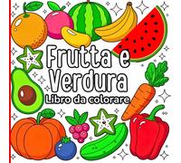 Frutta e Verdura Libro da colorare: Perfetto per bambini e adulti. Include frutta tropicale, verdure fresche, foglie, rami e molto altro. Disegni ... rilassarsi e divertirsi mentre si colora
