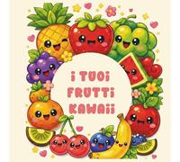 Frutta Kawaii da colorare: impara i nomi dei frutti giocando con i colori