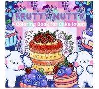 FRUTTY NUTTY: A Coloring book baked for Cake & fruit lovers