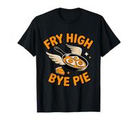 Fry High, Bye Pie | Keto | Snacks Bajos en carbohidratos Camiseta