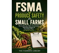 FSMA Produce Safety for Small Farms: Food Safety Plans, Water Records, Worker Training, GAP Readiness, Traceability & Buyer Compliance