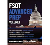 FSOT ADVANCED PREP: Volume I: Core Skills, Strategy, & Judgment