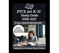 FTCE Art K-12 Study Guide 2026-2027: Your Personal Exam Coach